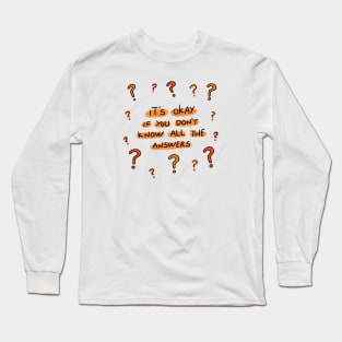 You don't know all the answers Long Sleeve T-Shirt